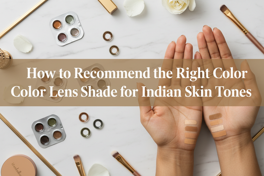 How to Recommend the Right Color Lens Shade for Indian Skin Tones